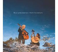 BILLY & BLOOMFISH - HAPPY INCOMPLETE