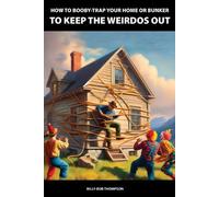 Billy-Bob Thomp How to Booby-Trap Your Home or Bunker to Keep the We (Tascabile)