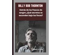 BILLY BOB THORNTON: Detrás de los frascos de sangre: ¿Qué secretos se esconden bajo los focos?