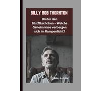 BILLY BOB THORNTON: Hinter den Blutfläschchen - Welche Geheimnisse verbergen sich im Rampenlicht?