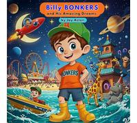 Billy BONKERS and His Amazing Dreams: An Amazing adventure picture book for children