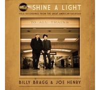 Billy Bragg - Shine A Light: Field Recordings From The Great American Railro...