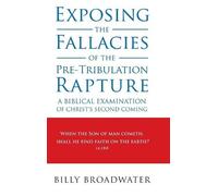 Billy Broadwate Exposing the Fallacies of the Pre-Tribulation (Copertina rigida)