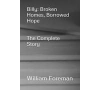 Billy: broken homes, borrowed Hope- The Complete Story
