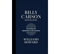 BILLY CARSON BIOGRAPHY: Decoding the Mysteries of the Universe