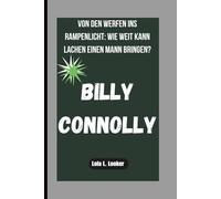 BILLY CONNOLLY: VON DEN WERFEN INS RAMPENLICHT: WIE WEIT KANN LACHEN EINEN MANN BRINGEN?