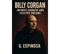 Billy Corgan: Infinite Sadness and Electric Dreams