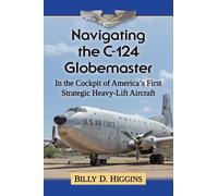 Billy D. Higgins Navigating the C-124 Globemaster (Tascabile)