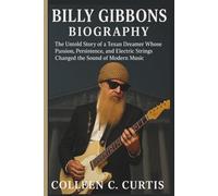 BILLY GIBBONS BIOGRAPHY: The Untold Story of a Texan Dreamer Whose Passion, Persistence, and Electric Strings Changed the Sound of Modern Music