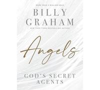 Angels: God’s Secret Agents by Graham, Billy