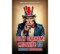 Billy Graham midwife of Christian Nationalism