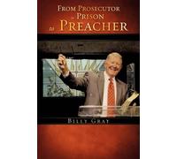 Billy Gray From Prosecutor to Prison to Preacher (Tascabile)