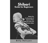Billy Halcyon Shibari Guide for Beginners (Tascabile)