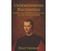 Billy Ingman Understanding Machiavelli: Lessons in Leadership, Strat (Tascabile)