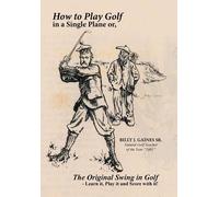 Billy J Gaines How to Play Golf in a Single Plane (Copertina rigida)