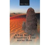 Billy J Morris A Time Not Yet Forgotten a Time Before Hope (Copertina rigida)