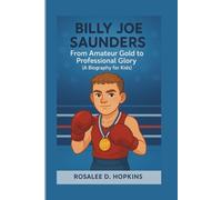 BILLY JOE SAUNDERS: From Amateur Gold to Professional Glory (A Biography For Kids)