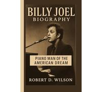BILLY JOEL BIOGRAPHY: Piano Man of the American Dream