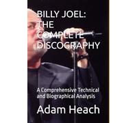 BILLY JOEL: THE COMPLETE DISCOGRAPHY: A Comprehensive Technical and Biographical Analysis