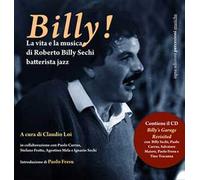 Billy! La vita e la musica di Roberto Billy Sechi batterista jazz (1959-2005). Con CD Audio