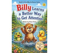 Billy Learns a Better Way to Get Attention: A Story About Finding the Right Way to Be Noticed