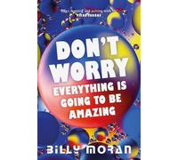 Billy Moran Don't Worry, Everything Is Going To Be Amazing (Tascabile)