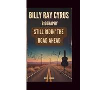 BILLY RAY CYRUS BIOGRAPHY: STILL RIDIN' THE ROAD AHEAD