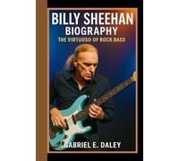 BILLY SHEEHAN BIOGRAPHY: The Virtuoso of Rock Bass - Exploring the Speed, Technique, and Legacy of a Legend