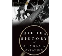 Billy Singleton Hidden History of Alabama Aviation (Tascabile) Hidden History