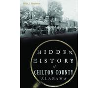 Billy Singleton Hidden History of Chilton County, Alabama (Tascabile)