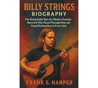 BILLY STRINGS BIOGRAPHY: The Remarkable Rise of a Modern Acoustic Maverick Who Played Through Pain and Found Redemption in Every Note