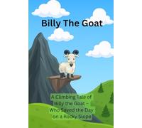 Billy The Goat: A Climbing tale of Billy The Goat Who Saved the Day on a Rocky Slope