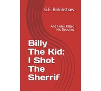 Billy The Kid: I Shot The Sherrif: And I Also Killed His Deputies
