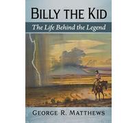 George R. Matthews – Billy the Kid: The Life Behind the Legend – Tascabile