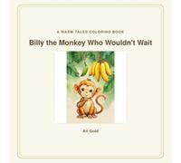 Billy the Monkey Who Wouldn't Wait Coloring Book: A Gentle Warm Tales Coloring Book for Little Hands, Ages 3+ - One Picture Per Page (Little Wild Hearts, Book 8)