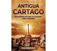 Billy Wellman Antigua Cartago: Una apasionante guía sobre las civili (Tascabile)