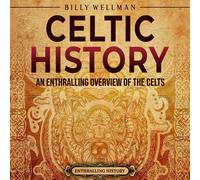 Billy Wellman Celtic History: An Enthralling Overview of the Celts ( (Tascabile)