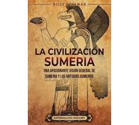 Billy Wellman La civilización sumeria (Tascabile) Historia de Mesopotamia