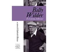 Billy Wilder. È il cinema, bellezza!