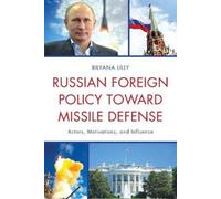 Bilyana Lilly Russian Foreign Policy toward Missile Defense (Copertina rigida)