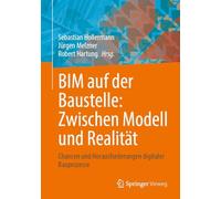 Bim Auf Der Baustelle - Zwischen Modell Und Realität: Chancen Und Herausforderungen Digitaler Bauprozesse