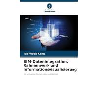 BIM-Datenintegration, Rahmenwerk und Informationsvisualisierung: für virtuelles Design, Bau und Betrieb