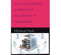 BIM DE LA MODÉLISATION NUMÉRIQUE Â LA GOUVERNANCE DE L’INFORMATION: de la maquette numerique à la palnche à dessin