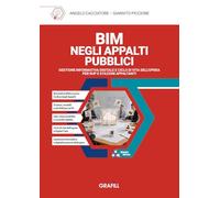 BIM negli appalti pubblici. Gestione informativa digitale e ciclo di vita dell'opera per RUP e stazioni appaltanti. Con WebApp con utilità
