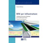 BIM per infrastrutture. Il Building Information Modeling per le grandi opere lineari. Nuova ediz.