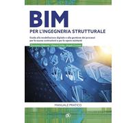 BIM per l'ingegneria strutturale. Guida alla modellazione digitale e alla gestione dei processi per le nuove costruzioni e per le opere esistenti