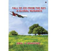BIMAL K SRIVASTAVA Fall of Ice from the Sky (Tascabile)