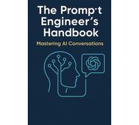 Bimal Kujur The Prompt Engineer’s Handbook: Mastering AI Conversatio (Tascabile)