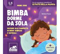 Bimba dorme da sola. Passare alla cameretta in modo semplice e naturale. Ediz. a colori