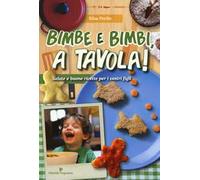 Bimbe e bimbi, a tavola! Salute e buone ricette per i vostri figli